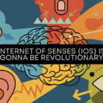 Internet of Senses (IoS) Is Gonna Be Revolutionary