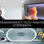 Is Transparent Tech Making A Comeback