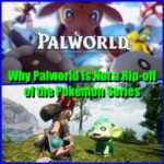 Why Palworld Is Not a Rip-off of the Pokémon Series