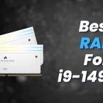 Best RAM For i9-14900K