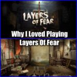 Why I Loved Layers of Fear