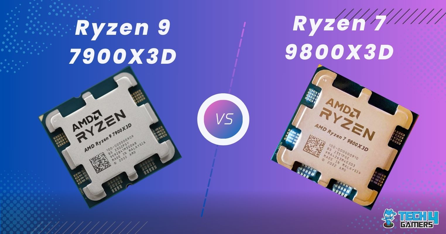 Ryzen 7 9800X3D Vs Ryzen 9 7900X3D: We Tested Both - Tech4Gamers