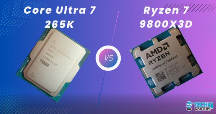 Ryzen 7 9800X3D Vs Core Ultra 7 265K: Our Thoughts - Tech4Gamers