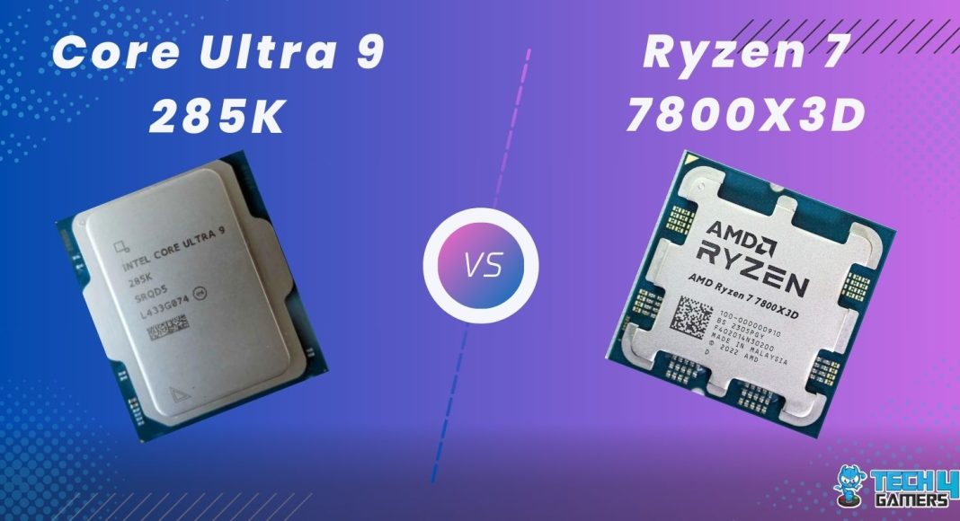 Core Ultra 9 285K vs Ryzen 7 7800X3D by Tech4Gamers