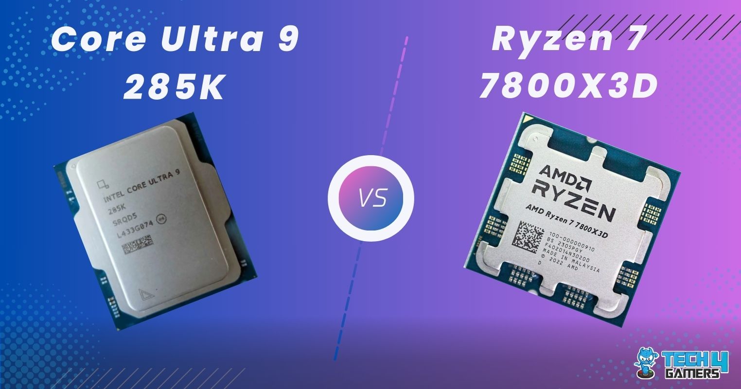 Core Ultra 9 285K vs Ryzen 7 7800X3D: Our Detailed Breakdown