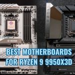 Best Motherboard For Ryzen 9 9950X3D