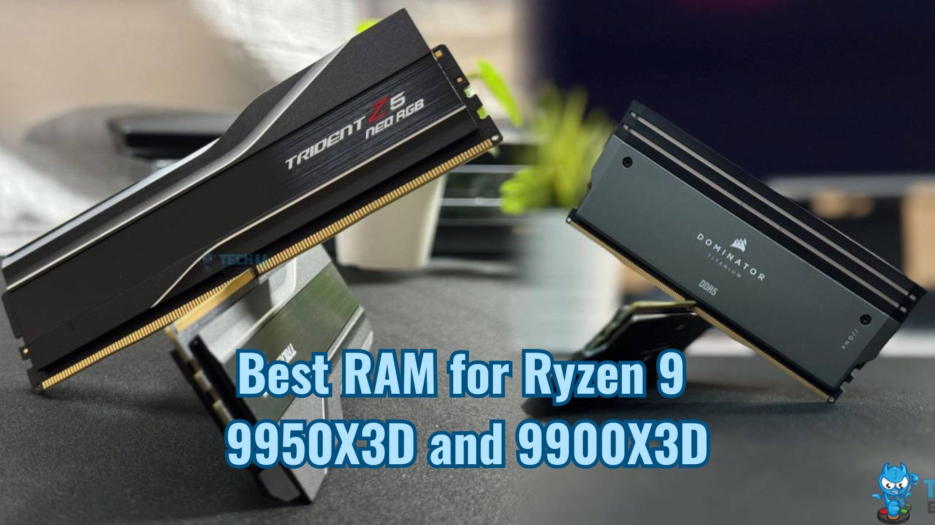 best ram for ryzen 9 9950x3d and 9900x3d