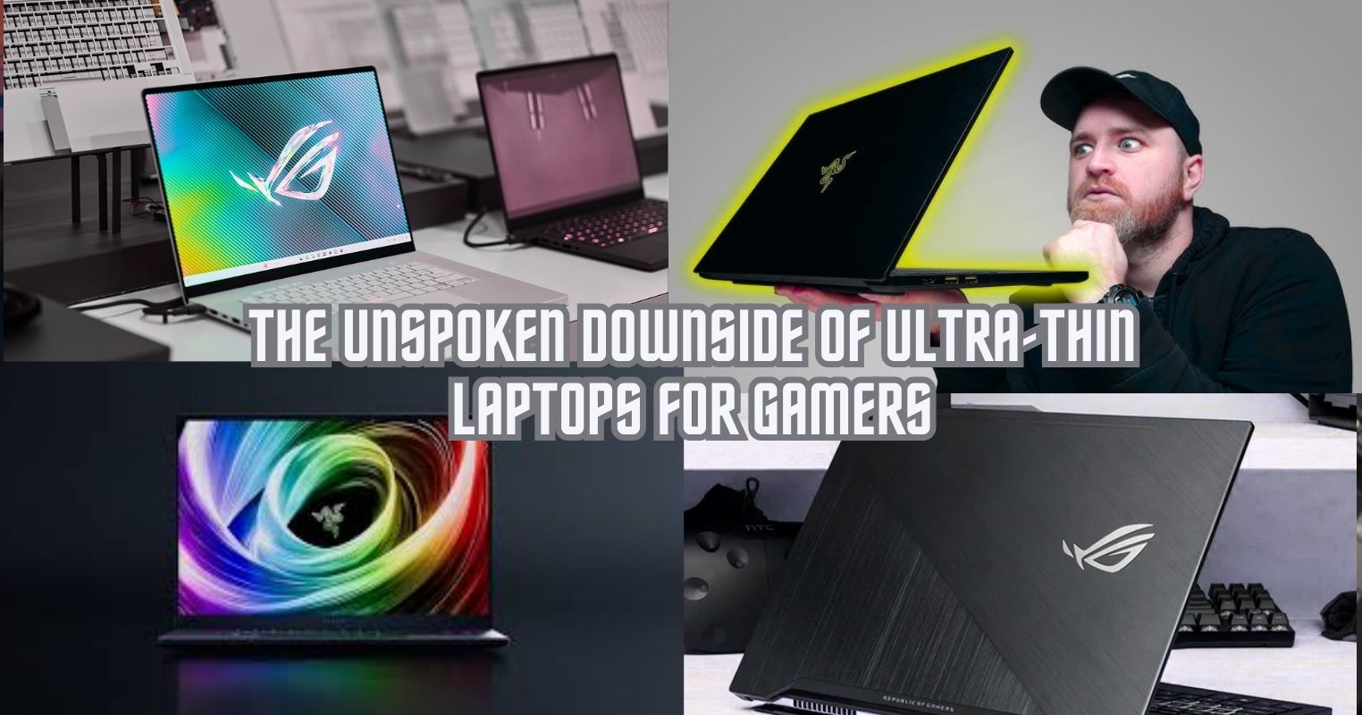 The Unspoken Downside of Ultra-Thin Laptops for Gamers
