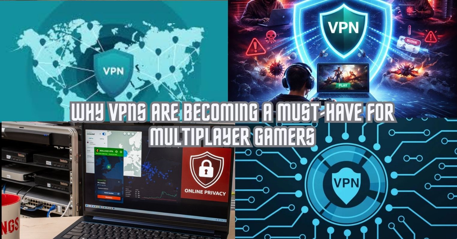 Why VPNs Are Becoming a Must-Have for Multiplayer Gamers