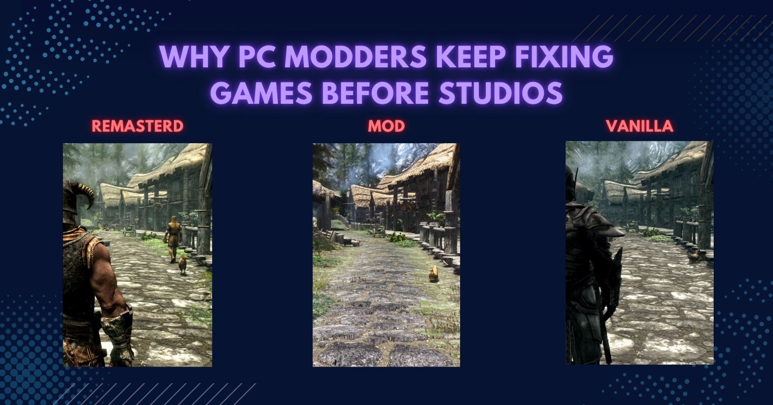 Why PC Modders Keep Fixing Games Before Studios Why PC Modders Keep Fixing Games Before Studios