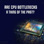 CPU Bottlenecks in Gaming Aren’t What They Used to Be Are CPU Upgrade A Thing of the Past