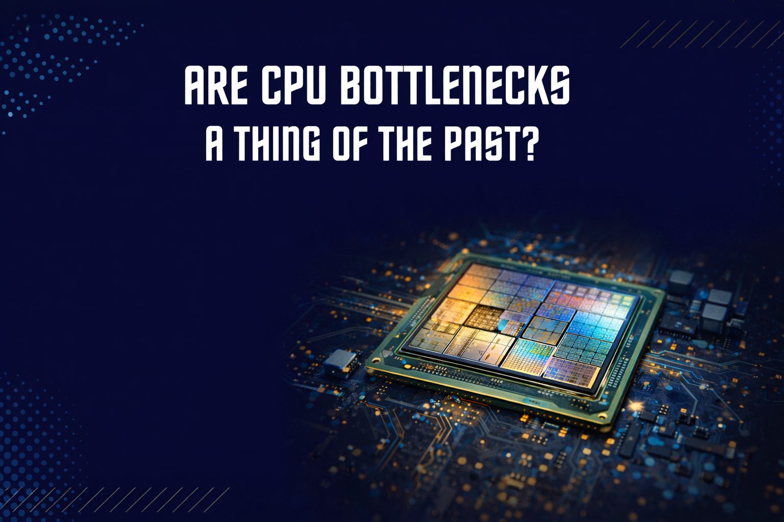 CPU Bottlenecks in Gaming Aren’t What They Used to Be Are CPU Upgrade A Thing of the Past